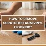 How To Remove Scratches From Vinyl Flooring